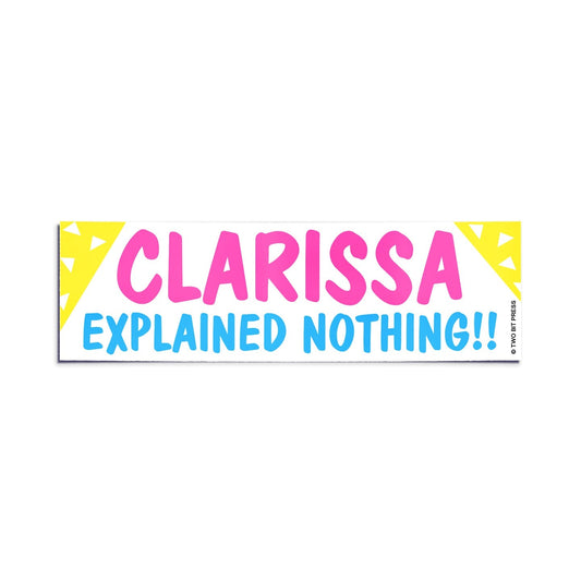 Clarissa Explained Nothing! Bumper Sticker