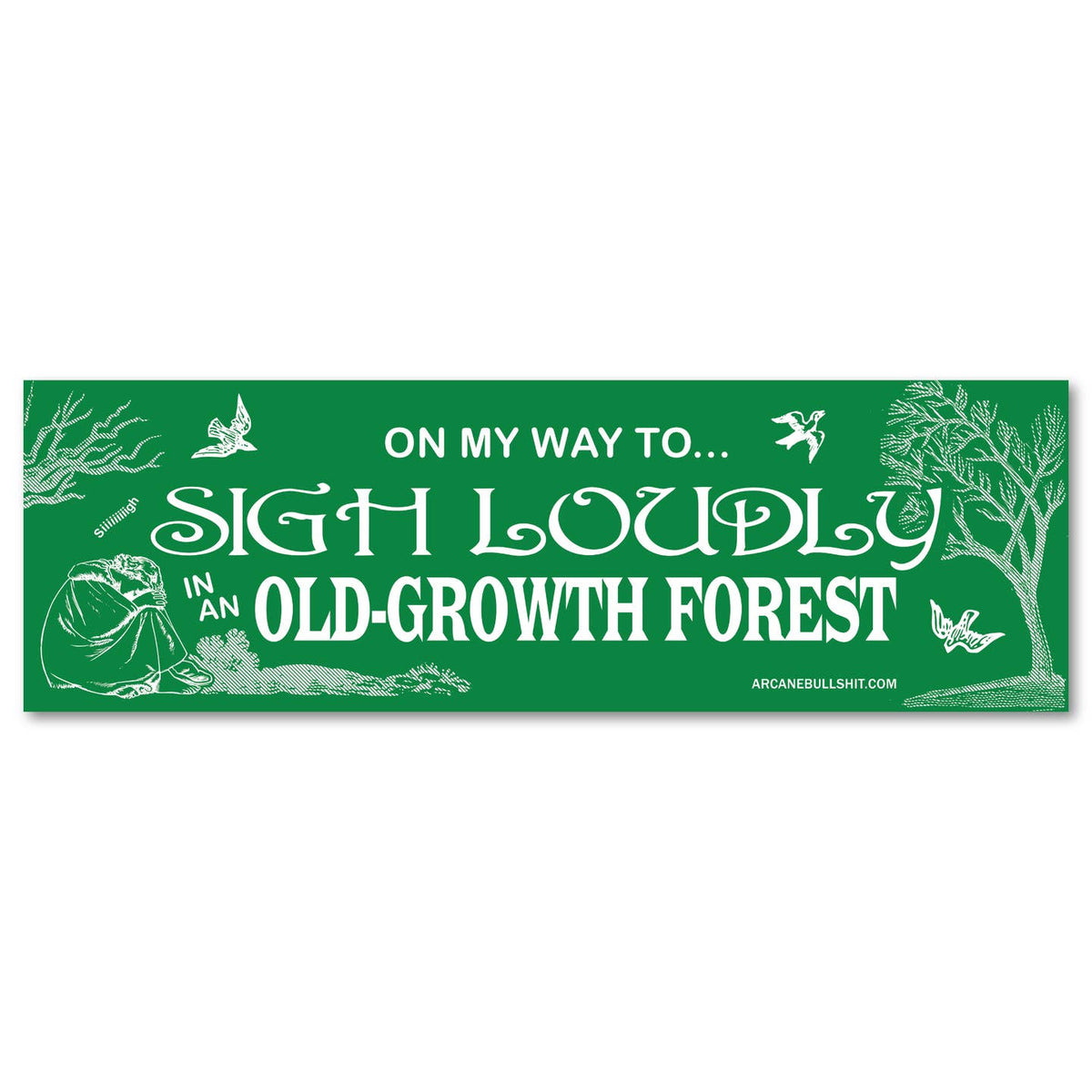 On My Way To Sigh Loudly In An Old Growth Forest - Bumper Sticker