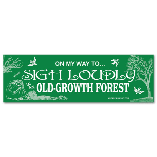 On My Way To Sigh Loudly In An Old Growth Forest - Bumper Sticker