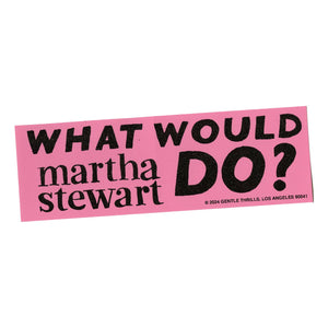 What Would Martha Stewart Do? Bumper Sticker