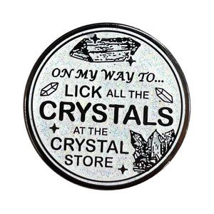 On My Way To Lick All The Crystals Pin