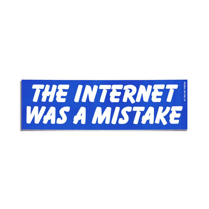 The Internet Was A Mistake Sticker