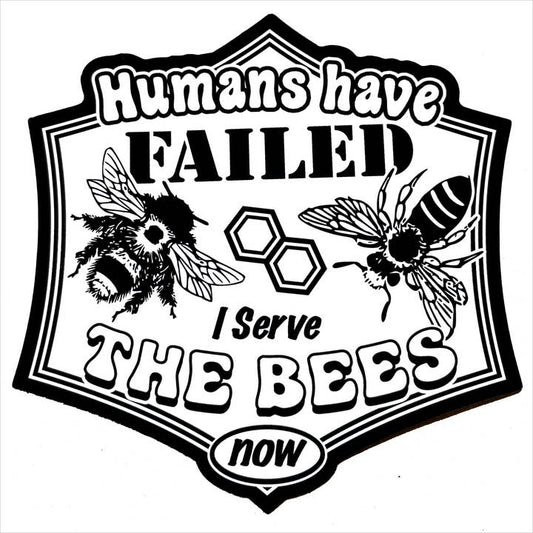 Humans have failed. I serve the bees now. Sticker