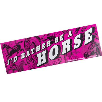 I'd Rather Be A Horse - Bumper Sticker