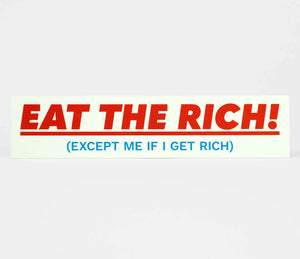 Eat The Rich! (Except Me ..) Sticker