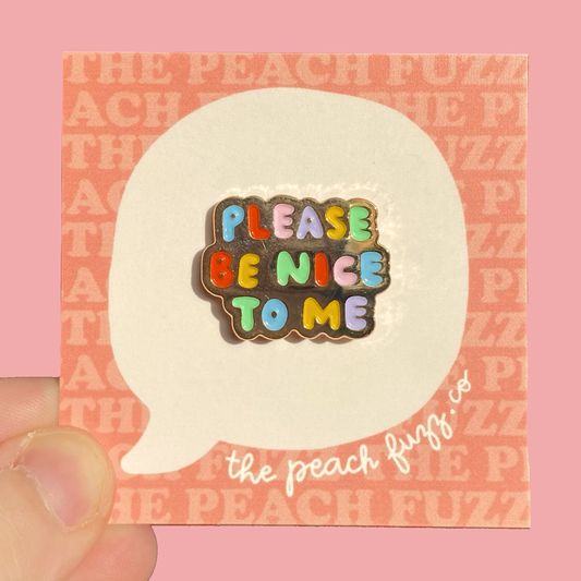 Please Be Nice To Me - Enamel Pin