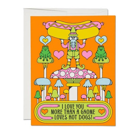 I Love You Like A Gnome Loves Hotdogs Card