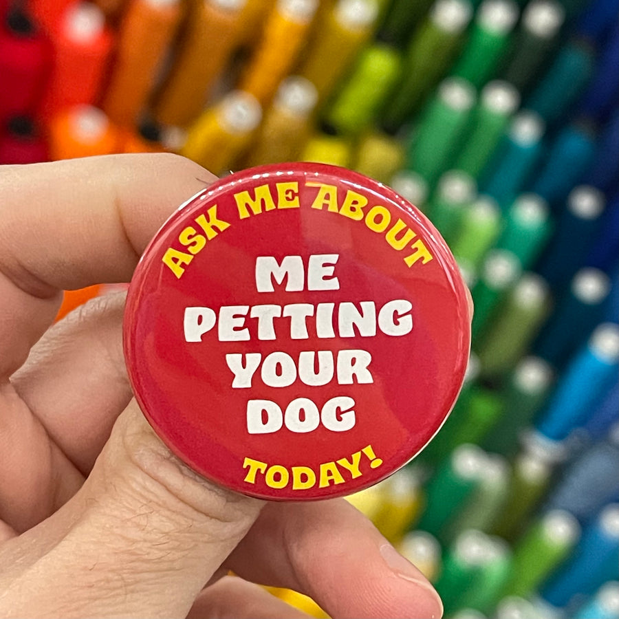 Ask Me About Me Petting Your Dog Button - 1.75"