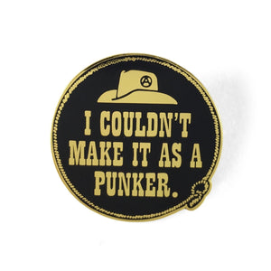 I Couldn't Make It As A Punker Pin - World Famous Original