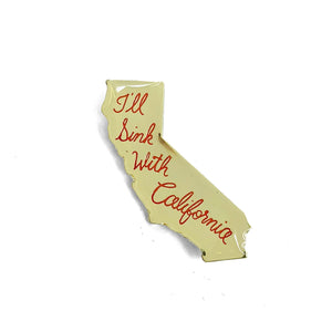 I'll Sink With California Pin - World Famous Original