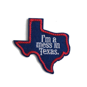 I'm A Mess In Texas Patch - World Famous Original
