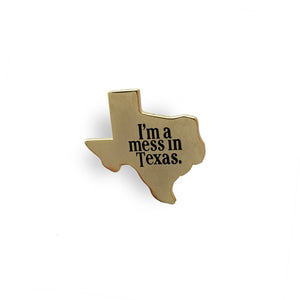I'm A Mess In Texas Pin - World Famous Original