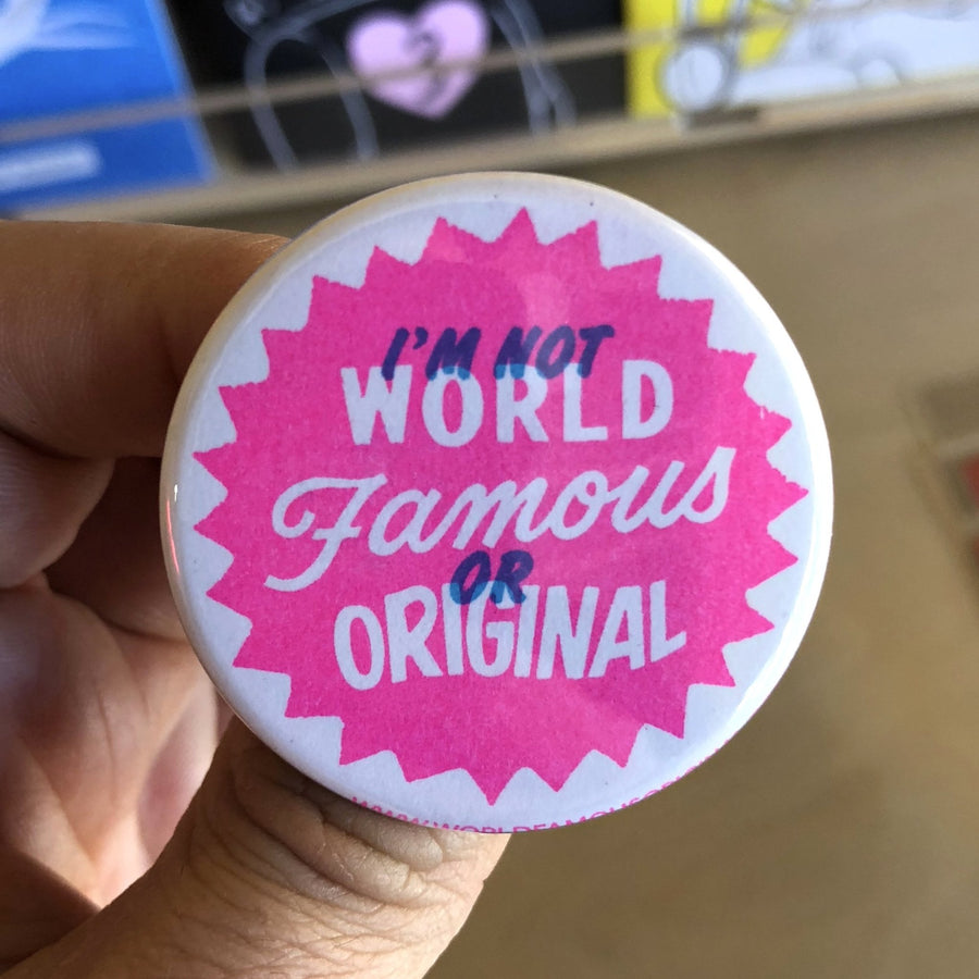 I'm Not WORLD FAMOUS or ORIGINAL Button - 1.75" - World Famous Original