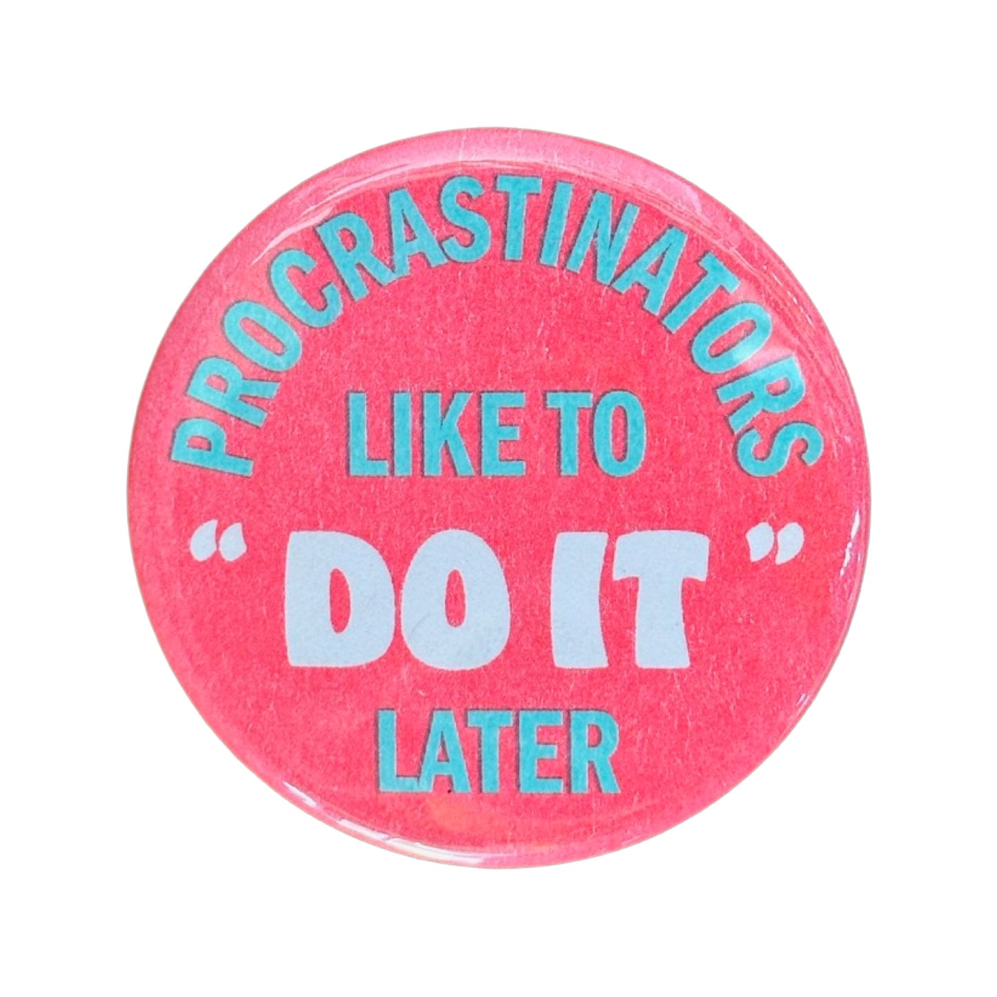 Procrastinators Like To Do It Later Button