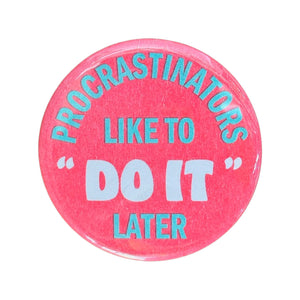 Procrastinators Like To Do It Later Button