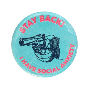 Stay Back! I Have Social Anxiety Button - 1.75"