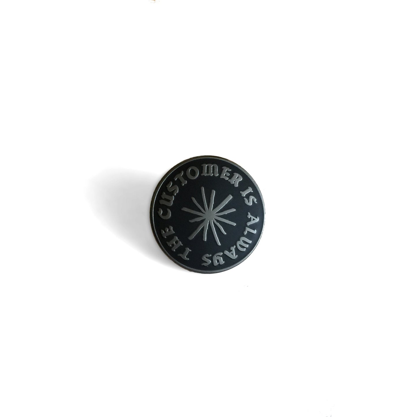 The Customer Is Always... Pin - World Famous Original