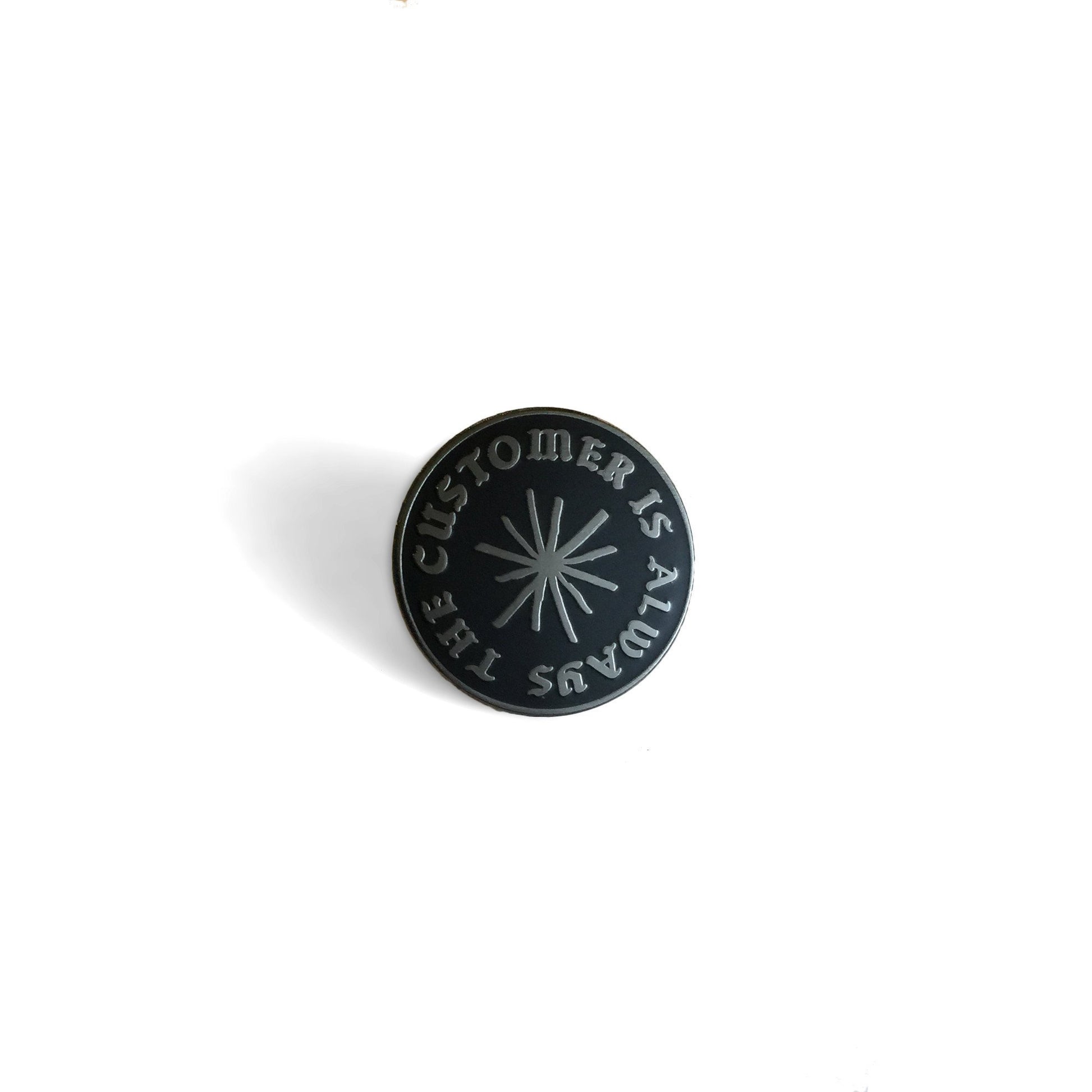 The Customer Is Always... Pin - World Famous Original