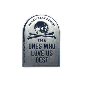 The Ones Who Love Us Best Pin - World Famous Original