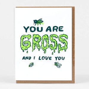 You Are Gross and I Love You Card